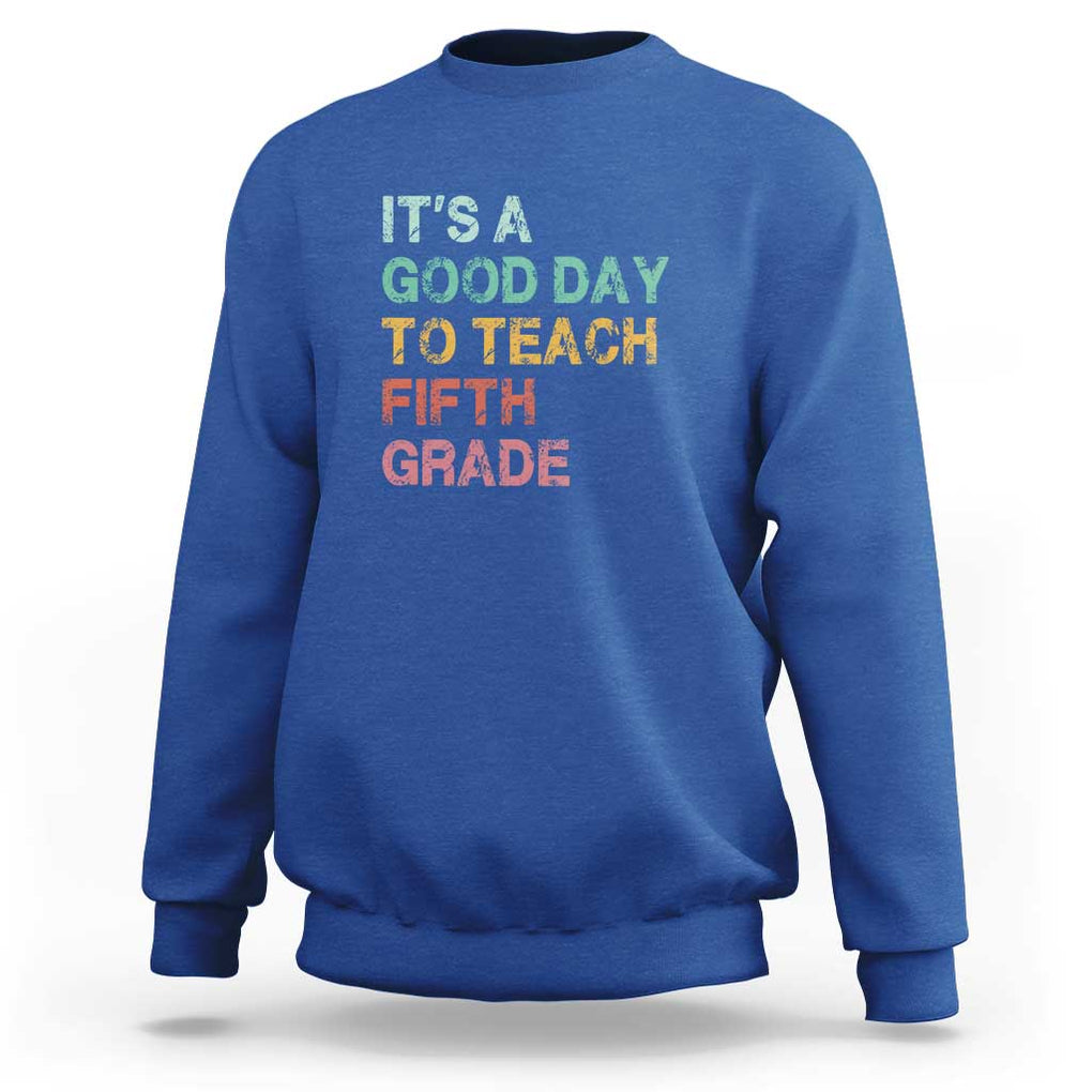 It's A Good Day To Teach 5th Grade Sweatshirt Vintage Back to School TS01 Royal Blue Print Your Wear