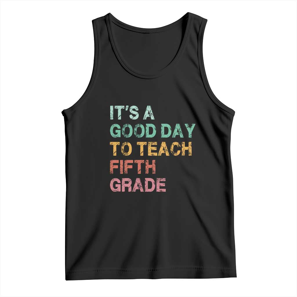It is A Good Day To Teach 5th Grade Tank Top Vintage Back to School Teacher TS01 Black Print Your Wear