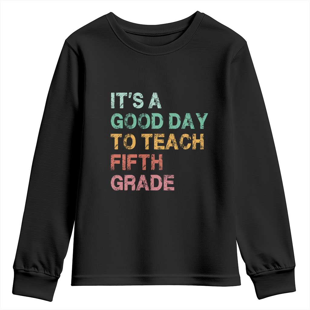 It is A Good Day To Teach 5th Grade Youth Sweatshirt Vintage Back to School Teacher TS01 Black Print Your Wear