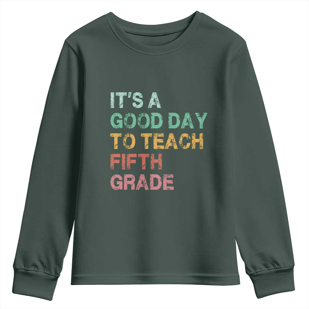 It is A Good Day To Teach 5th Grade Youth Sweatshirt Vintage Back to School Teacher TS01 Dark Forest Green Print Your Wear