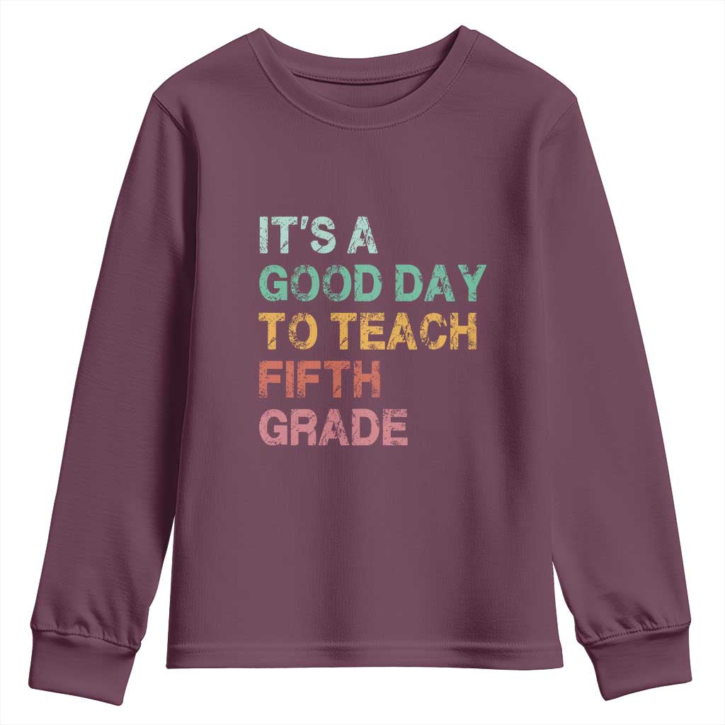 It is A Good Day To Teach 5th Grade Youth Sweatshirt Vintage Back to School Teacher TS01 Maroon Print Your Wear