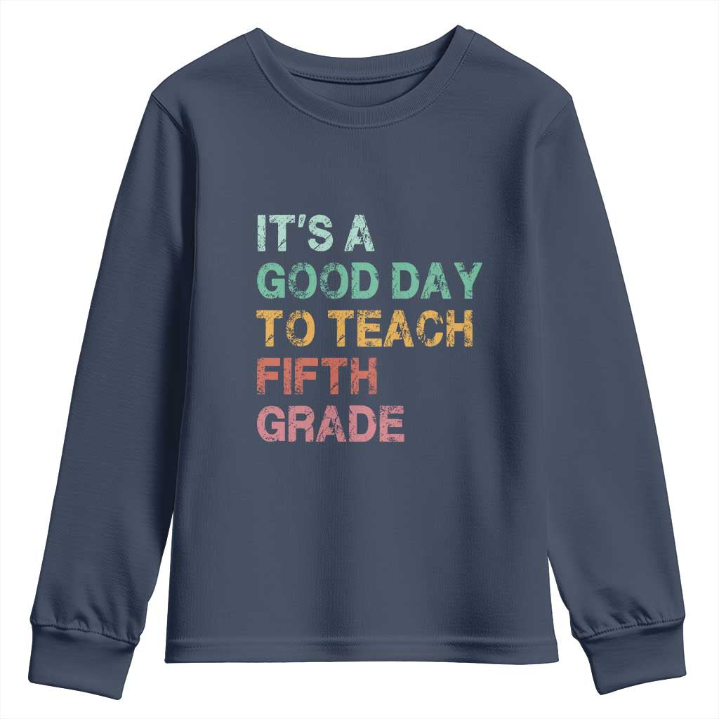 It is A Good Day To Teach 5th Grade Youth Sweatshirt Vintage Back to School Teacher TS01 Navy Print Your Wear