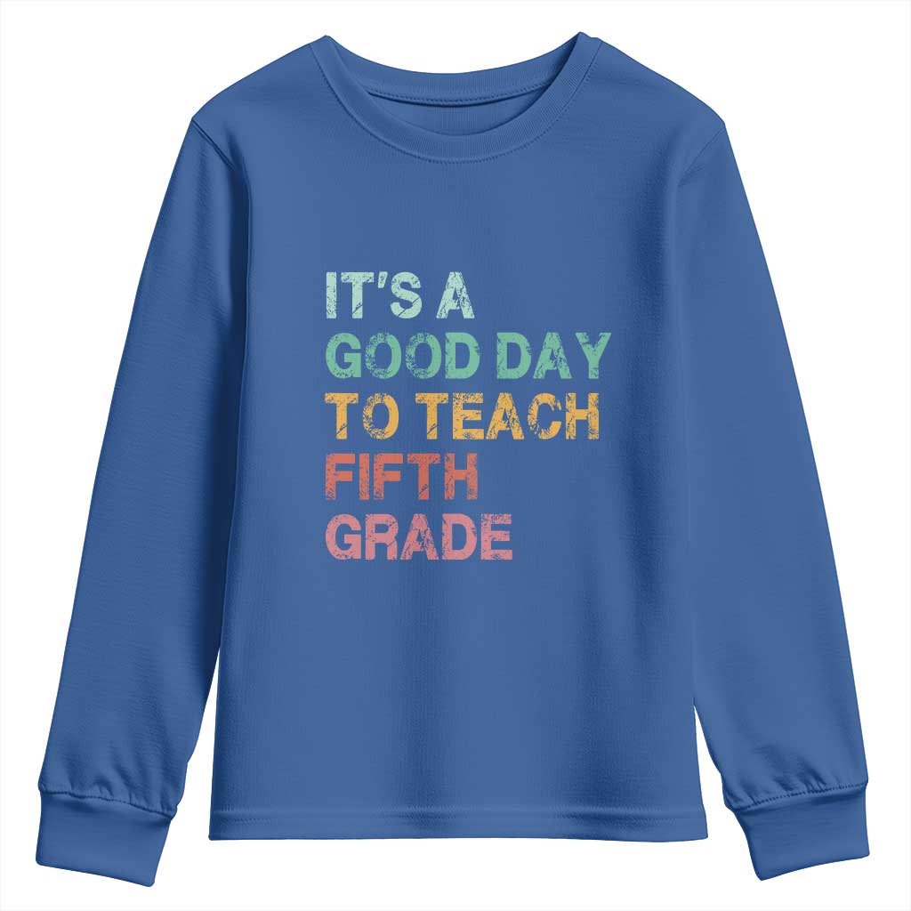 It is A Good Day To Teach 5th Grade Youth Sweatshirt Vintage Back to School Teacher TS01 Royal Blue Print Your Wear
