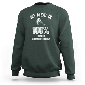 My Meat Is 100% Going In Your Mouth Today Funny BBQ Grilling Sweatshirt TS01 Dark Forest Green Print Your Wear