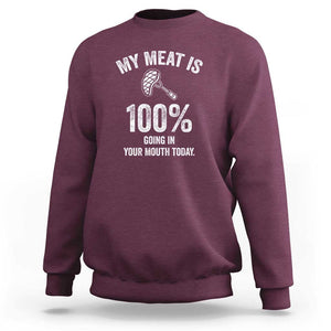 My Meat Is 100% Going In Your Mouth Today Funny BBQ Grilling Sweatshirt TS01 Maroon Print Your Wear