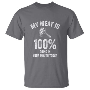 My Meat Is 100% Going In Your Mouth Today Funny BBQ Grilling T Shirt TS01 Charcoal Print Your Wear