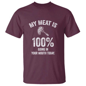 My Meat Is 100% Going In Your Mouth Today Funny BBQ Grilling T Shirt TS01 Maroon Print Your Wear