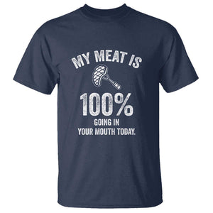 My Meat Is 100% Going In Your Mouth Today Funny BBQ Grilling T Shirt TS01 Navy Print Your Wear