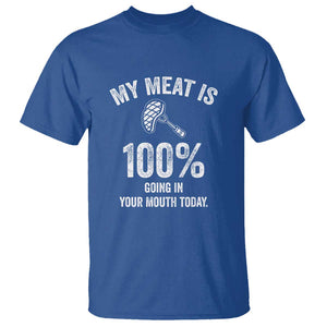 My Meat Is 100% Going In Your Mouth Today Funny BBQ Grilling T Shirt TS01 Royal Blue Print Your Wear