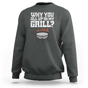 BBQ Dad Sweatshirt Why You All Up In My GrillFunny Barbecue TS01 Dark Heather Print Your Wear