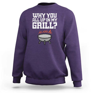 BBQ Dad Sweatshirt Why You All Up In My GrillFunny Barbecue TS01 Purple Print Your Wear