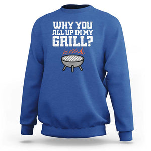 BBQ Dad Sweatshirt Why You All Up In My GrillFunny Barbecue TS01 Royal Blue Print Your Wear