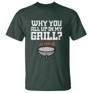 BBQ Dad T Shirt Why You All Up In My GrillFunny Barbecue TS01 Dark Forest Green Print Your Wear