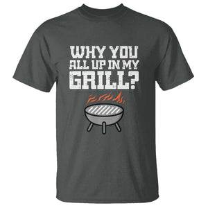 BBQ Dad T Shirt Why You All Up In My GrillFunny Barbecue TS01 Dark Heather Print Your Wear