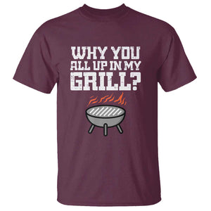 BBQ Dad T Shirt Why You All Up In My GrillFunny Barbecue TS01 Maroon Print Your Wear