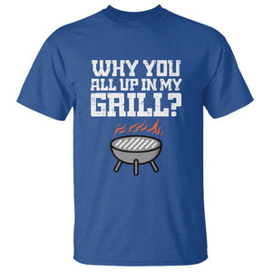 BBQ Dad T Shirt Why You All Up In My GrillFunny Barbecue TS01 Royal Blue Print Your Wear