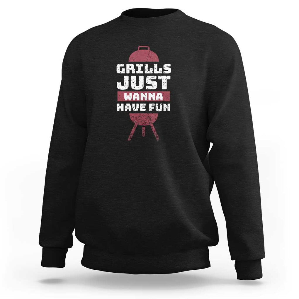 Grilling BBQ Sweatshirt Funny Grills Just Wanna Have Fun Distressed TS01 Black Print Your Wear