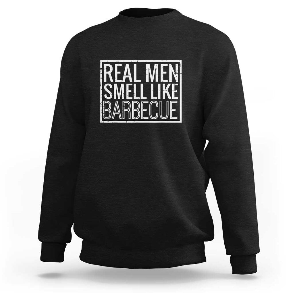 Real Men Smell Like Barbecue Sweatshirt Funny BBQ Grill Dad Grandpa Gift TS01 Black Print Your Wear