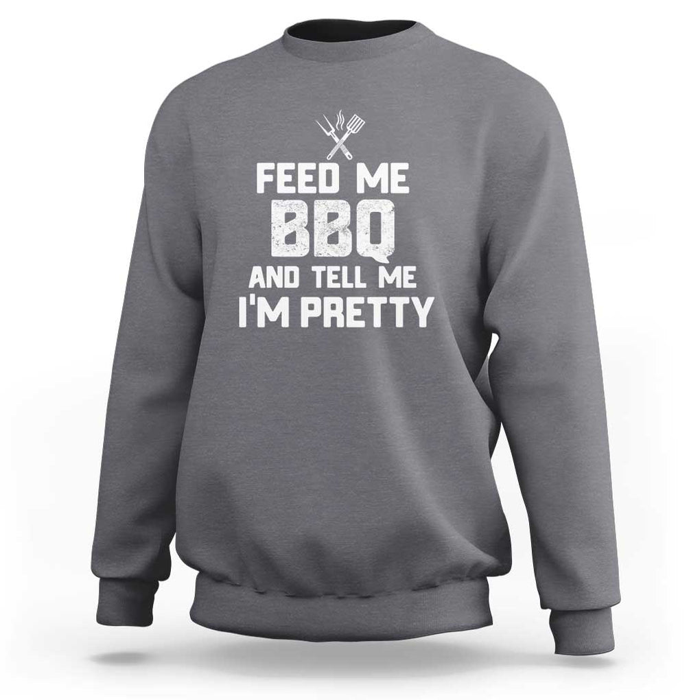 Feed Me BBQ And Tell Me I'm Pretty - Funny Grill BBQ Sweatshirt TS01 Charcoal Print Your Wear