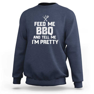 Feed Me BBQ And Tell Me I'm Pretty - Funny Grill BBQ Sweatshirt TS01 Navy Print Your Wear