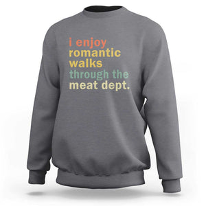 Romantic Walks to the Meat Dept Sweatshirt Funny BBQ Meat Smoking Gift TS01 Charcoal Print Your Wear