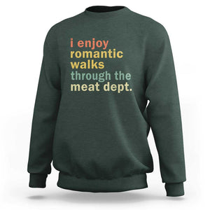 Romantic Walks to the Meat Dept Sweatshirt Funny BBQ Meat Smoking Gift TS01 Dark Forest Green Print Your Wear