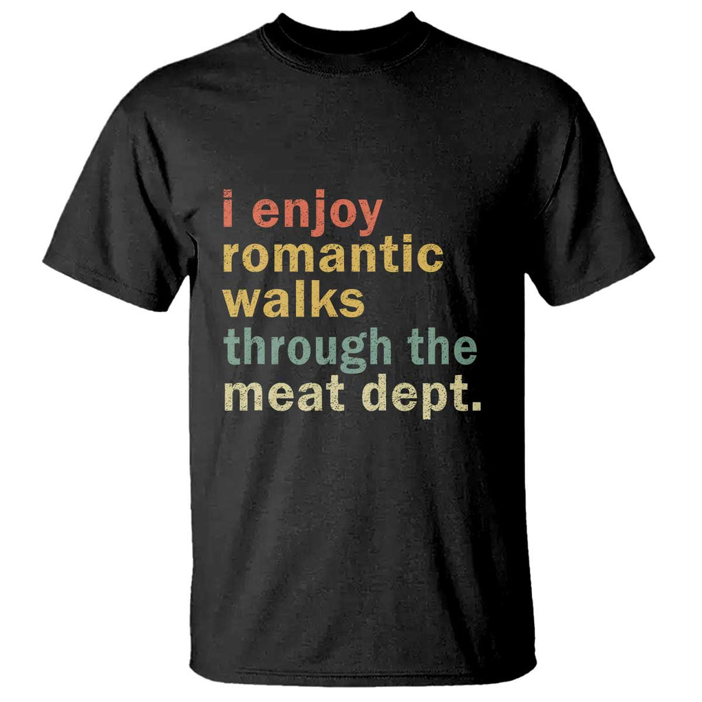 Romantic Walks to the Meat Dept T Shirt Funny BBQ Meat Smoking Gift TS01 Black Print Your Wear