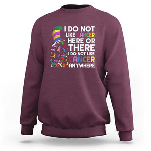 I Do Not Like Cancer Here or There - Funny Cancer Awareness Sweatshirt TS01 Maroon Print Your Wear