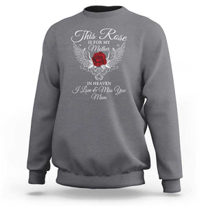 This Rose Is for My Mother in Heaven - Memorial Tribute Sweatshirt I Love & Miss You Mom Angel Wings Design TS01 Charcoal Print Your Wear