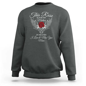 This Rose Is for My Mother in Heaven - Memorial Tribute Sweatshirt I Love & Miss You Mom Angel Wings Design TS01 Dark Heather Print Your Wear