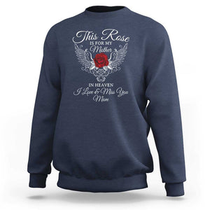 This Rose Is for My Mother in Heaven - Memorial Tribute Sweatshirt I Love & Miss You Mom Angel Wings Design TS01 Navy Print Your Wear