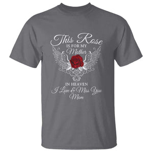 This Rose Is for My Mother in Heaven - Memorial Tribute T Shirt I Love & Miss You Mom Angel Wings Design TS01 Charcoal Print Your Wear