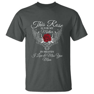 This Rose Is for My Mother in Heaven - Memorial Tribute T Shirt I Love & Miss You Mom Angel Wings Design TS01 Dark Heather Print Your Wear