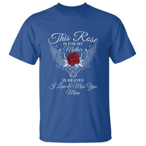 This Rose Is for My Mother in Heaven - Memorial Tribute T Shirt I Love & Miss You Mom Angel Wings Design TS01 Royal Blue Print Your Wear