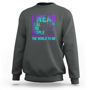 I Wear Teal and Purple for Someone Who Meant the World to Me - Suicide Prevention & Awareness Sweatshirt TS01 Dark Heather Print Your Wear