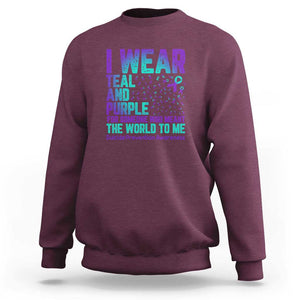 I Wear Teal and Purple for Someone Who Meant the World to Me - Suicide Prevention & Awareness Sweatshirt TS01 Maroon Print Your Wear