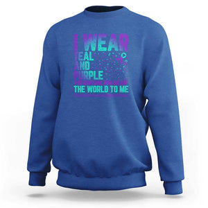 I Wear Teal and Purple for Someone Who Meant the World to Me - Suicide Prevention & Awareness Sweatshirt TS01 Royal Blue Print Your Wear