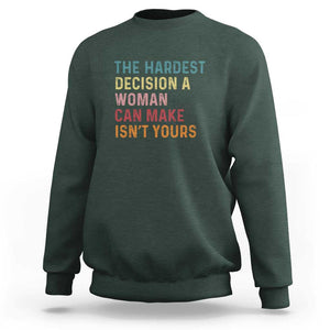 The Hardest Decision a Woman Can Make Isn't Yours Feminist Women's Rights Sweatshirt TS01 Dark Forest Green Print Your Wear