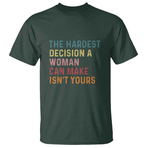 The Hardest Decision a Woman Can Make Isn't Yours Feminist Women's Rights T Shirt TS01 Dark Forest Green Print Your Wear