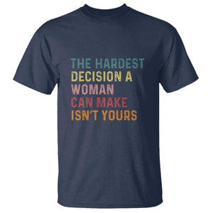 The Hardest Decision a Woman Can Make Isn't Yours Feminist Women's Rights T Shirt TS01 Navy Print Your Wear