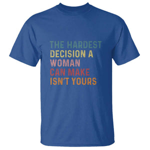 The Hardest Decision a Woman Can Make Isn't Yours Feminist Women's Rights T Shirt TS01 Royal Blue Print Your Wear