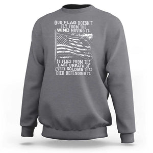 Our Flag Doesnt Fly from the Wind - Patriotic Military Tribute Sweatshirt Honoring Fallen Soldiers TS01 Charcoal Print Your Wear