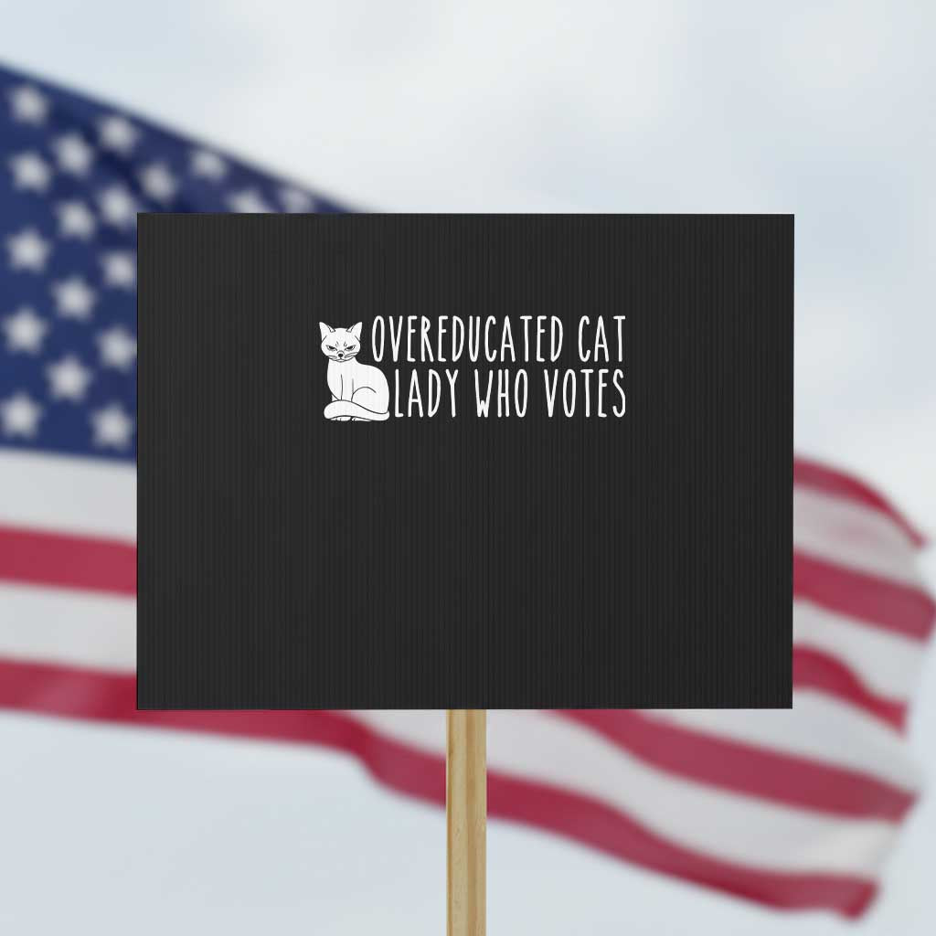 Overeducated Cat Lady Who Votes - Feminist Women's Rights Protest Sign Funny Feminism TS01 Horizontal 18