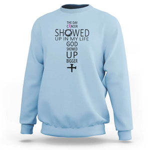 The Day Cancer Showed Up, God Showed Up Bigger - Inspirational Faith & Cancer Support Sweatshirt TS01 Light Blue Print Your Wear