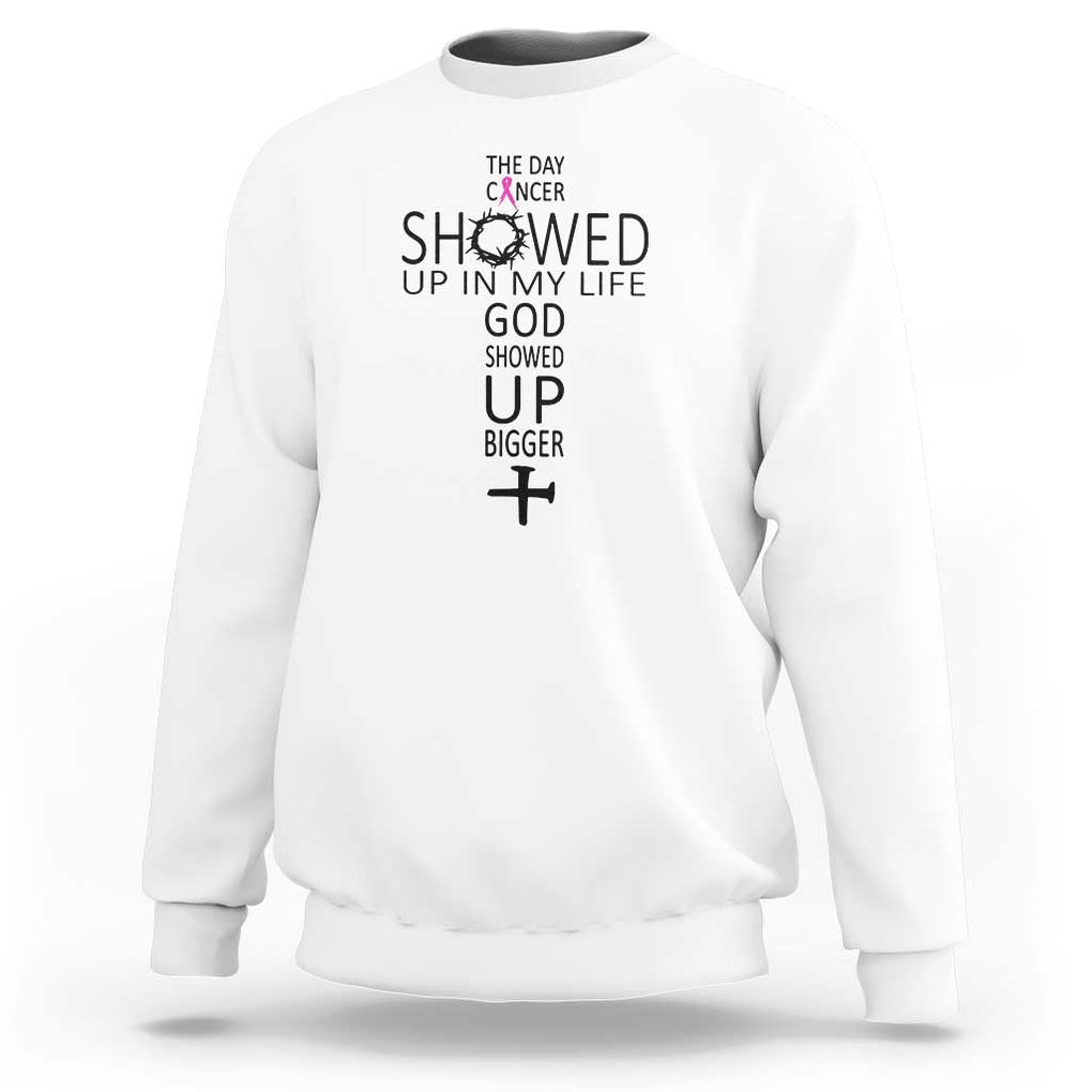 The Day Cancer Showed Up, God Showed Up Bigger - Inspirational Faith & Cancer Support Sweatshirt TS01 White Print Your Wear