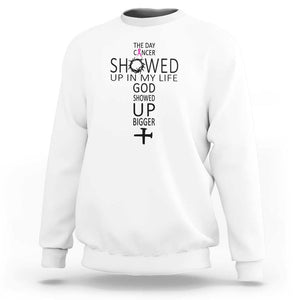 The Day Cancer Showed Up, God Showed Up Bigger - Inspirational Faith & Cancer Support Sweatshirt TS01 White Print Your Wear