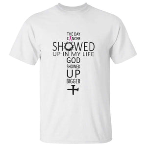 The Day Cancer Showed Up, God Showed Up Bigger - Inspirational Faith & Cancer Support T Shirt TS01 White Print Your Wear