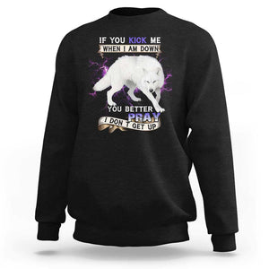 If You Kick Me When I'm Down, You Better Hope I Dont Get Up Sweatshirt Wolf Spirit & Resilience TS01 Black Print Your Wear