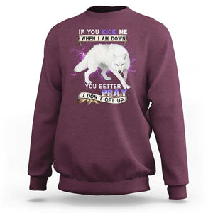 If You Kick Me When I'm Down, You Better Hope I Dont Get Up Sweatshirt Wolf Spirit & Resilience TS01 Maroon Print Your Wear