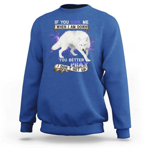 If You Kick Me When I'm Down, You Better Hope I Dont Get Up Sweatshirt Wolf Spirit & Resilience TS01 Royal Blue Print Your Wear